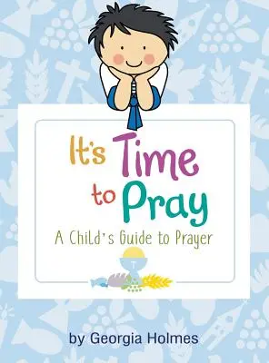 Es hora de rezar: Guía infantil de la oración - It's Time to Pray: A Child's Guide to Prayer