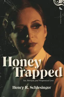 Miel atrapada: Sexo, traición y amor armado - Honey Trapped: Sex, Betrayal, and Weaponized Love