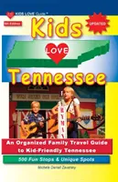 A LOS NIÑOS LES ENCANTA TENNESSEE, 5ª Edición: Una guía organizada de viajes familiares a Tennessee para niños. 500 paradas divertidas y lugares únicos - KIDS LOVE TENNESSEE, 5th Edition: An Organized Family Travel Guide to Kid-Friendly Tennessee. 500 Fun Stops & Unique Spots