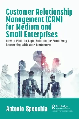 Customer Relationship Management (CRM) for Medium and Small Enterprises: Cómo encontrar la solución adecuada para conectar eficazmente con sus clientes - Customer Relationship Management (CRM) for Medium and Small Enterprises: How to Find the Right Solution for Effectively Connecting with Your Customers