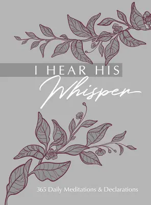 Escucho su susurro: 365 meditaciones y declaraciones diarias - I Hear His Whisper: 365 Daily Meditations & Declarations