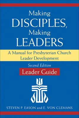 Haciendo Discípulos, Haciendo Líderes--Guía del Líder, Segunda Edición Actualizada: Un Manual para el Desarrollo de Líderes de la Iglesia Presbiteriana - Making Disciples, Making Leaders--Leader Guide, Updated Second Edition: A Manual for Presbyterian Church Leader Development