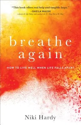 Breathe Again: Cómo vivir bien cuando la vida se desmorona - Breathe Again: How to Live Well When Life Falls Apart