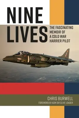 Nueve vidas: Las convincentes memorias de un piloto de Harrier en la Guerra Fría - Nine Lives: The Compelling Memoir of a Cold War Harrier Pilot