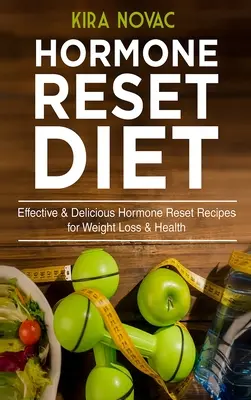 Dieta de Reajuste Hormonal: Recetas efectivas y deliciosas para bajar de peso y mejorar la salud - Hormone Reset Diet: Effective & Delicious Hormone Reset Recipes for Weight Loss & Health