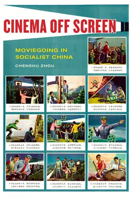 Cine fuera de la pantalla: El cine en la China socialista - Cinema Off Screen: Moviegoing in Socialist China