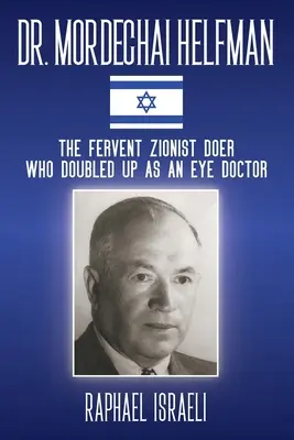 Dr. Mordechai Helfman: El ferviente sionista que también era oftalmólogo - Dr. Mordechai Helfman: The Fervent Zionist Doer Who Doubled Up As an Eye Doctor