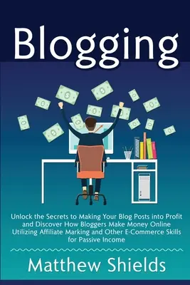 Blogging: Desvela los secretos para rentabilizar las entradas de tu blog y descubre cómo los blogueros ganan dinero online utilizando Affilia. - Blogging: Unlock the Secrets to Making Your Blog Posts into Profit and Discover How Bloggers Make Money Online Utilizing Affilia