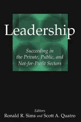 Liderazgo: Éxito en los sectores privado, público y sin ánimo de lucro - Leadership: Succeeding in the Private, Public, and Not-For-Profit Sectors