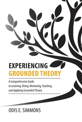 Experimentando la teoría fundamentada: A Comprehensive Guide to Learning, Doing, Mentoring, Teaching, and Applying Grounded Theory (Guía completa para aprender, hacer, orientar, enseñar y aplicar la teoría fundamentada) - Experiencing Grounded Theory: A Comprehensive Guide to Learning, Doing, Mentoring, Teaching, and Applying Grounded Theory