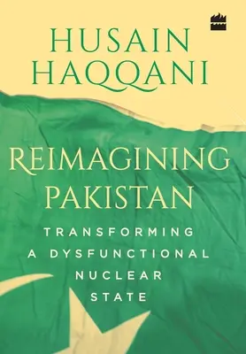 Reimaginar Pakistán: La transformación de un Estado nuclear disfuncional - Reimagining Pakistan: Transforming a Dysfunctional Nuclear State