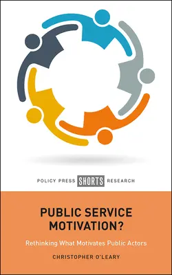 Motivación del servicio público: Repensar lo que motiva a los actores públicos - Public Service Motivation?: Rethinking What Motivates Public Actors