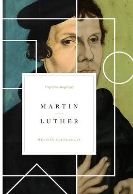 Martín Lutero: Una biografía espiritual - Martin Luther: A Spiritual Biography