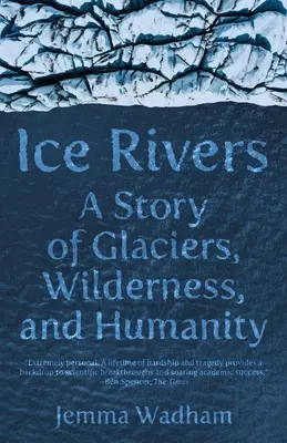 Ríos de hielo: Una historia de glaciares, tierras vírgenes y humanidad - Ice Rivers: A Story of Glaciers, Wilderness, and Humanity