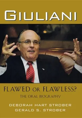 Giuliani: ¿defectuoso o impecable?: La biografía oral - Giuliani: Flawed or Flawless?: The Oral Biography