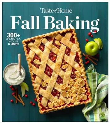 Taste of Home Pastelería de Otoño: Los panes, pasteles, tartas y galletas que hacen del otoño la época más deliciosa del año. - Taste of Home Fall Baking: The Breads, Pies, Cakes and Cookies That Make Autumn the Most Delicious Time of Year