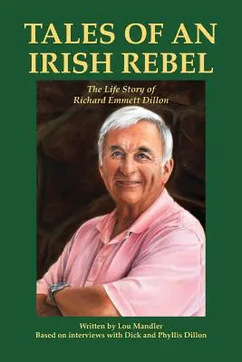 Historias de un rebelde irlandés: La vida de Richard Emmett Dillon - Tales of an Irish Rebel: The Life Story of Richard Emmett Dillon