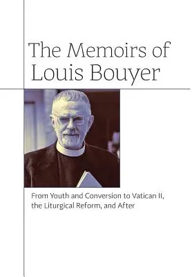 Memorias de Louis Bouyer: De la juventud y la conversión al Vaticano II, la reforma litúrgica y después». - The Memoirs of Louis Bouyer: From Youth and Conversion to Vatican II, the Liturgical Reform, and After