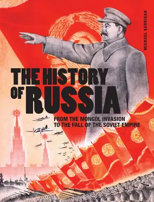 Historia de Rusia: De la invasión mongola a la caída del Imperio Soviético - The History of Russia: From the Mongol Invasion to the Fall of the Soviet Empire