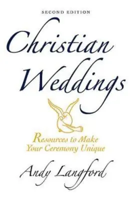 Bodas cristianas, segunda edición: Recursos para que su ceremonia sea única - Christian Weddings, Second Edition: Resources to Make Your Ceremony Unique