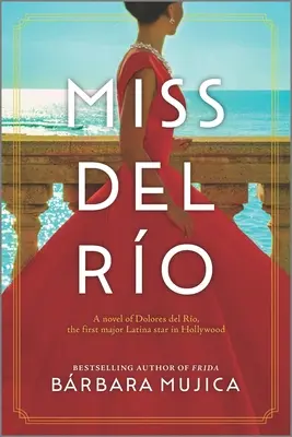 Miss del Ro: Una novela sobre Dolores del Ro, la primera gran estrella latina de Hollywood - Miss del Ro: A Novel of Dolores del Ro, the First Major Latina Star in Hollywood