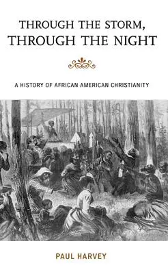 A través de la tormenta, a través de la noche: Historia del cristianismo afroamericano - Through the Storm, Through the Night: A History of African American Christianity