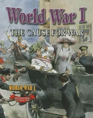 La Primera Guerra Mundial La causa de la guerra - World War I: The Cause for War