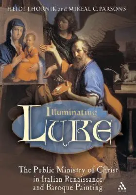 Iluminando a Lucas, volumen 2: El ministerio público de Cristo en la pintura italiana del Renacimiento y el Barroco - Illuminating Luke, Volume 2: The Public Ministry of Christ in Italian Renaissance and Baroque Painting