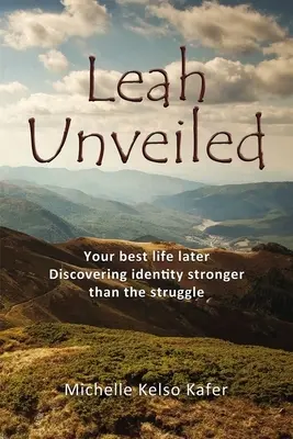 Leah Unveiled: Tu mejor vida después, descubriendo una identidad más fuerte que la lucha - Leah Unveiled: Your Best Life Later, Discovering Identity Stronger Than the Struggle