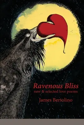 Ravenous Bliss: poemas de amor nuevos y seleccionados - Ravenous Bliss: new & selected love poems