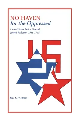 No Haven for the Oppressed: La política de Estados Unidos hacia los refugiados judíos, 1938-1945 - No Haven for the Oppressed: United States Policy Toward Jewish Refugees, 1938-1945