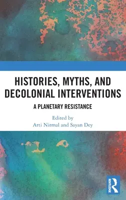 Historias, mitos e intervenciones decoloniales: Una resistencia planetaria - Histories, Myths and Decolonial Interventions: A Planetary Resistance