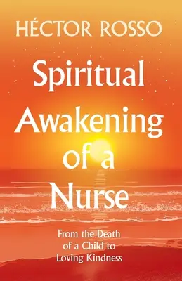 Despertar espiritual de un enfermero: De la muerte de un hijo al amor bondadoso - Spiritual Awakening of a Nurse: From the Death of a Child to Loving Kindness