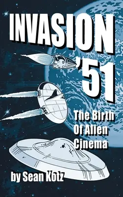 Invasión '51 (tapa dura): El nacimiento del cine de extraterrestres - Invasion '51 (hardback): The Birth of Alien Cinema