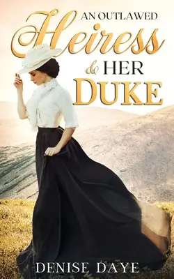 Una heredera proscrita y su duque: Un romance histórico del Oeste - An Outlawed Heiress and Her Duke: A Historical Western Romance