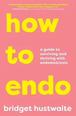 Cómo Endo: Guía para sobrevivir y prosperar con endometriosis - How to Endo: A Guide to Surviving and Thriving with Endometriosis