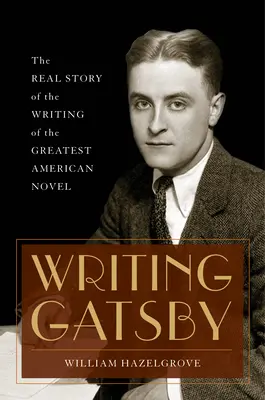 Escribir Gatsby: La verdadera historia de la escritura de la mejor novela americana - Writing Gatsby: The Real Story of the Writing of the Greatest American Novel