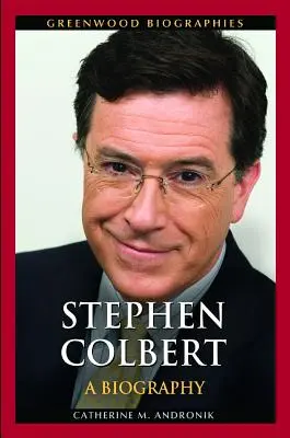 Stephen Colbert: una biografía - Stephen Colbert: A Biography
