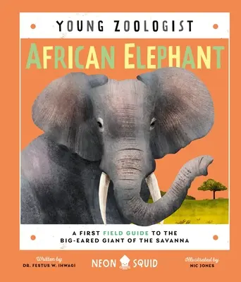 Elefante africano (Joven zoólogo): Una primera guía de campo sobre el gigante orejudo de la sabana - African Elephant (Young Zoologist): A First Field Guide to the Big-Eared Giant of the Savanna