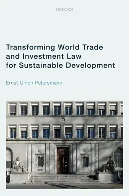 Transformar el derecho mundial del comercio y la inversión para el desarrollo sostenible - Transforming World Trade and Investment Law for Sustainable Development