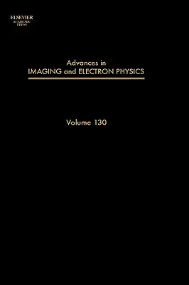 Advances in Imaging and Electron Physics: Volumen 130 - Advances in Imaging and Electron Physics: Volume 130