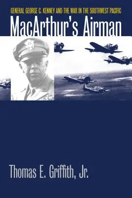 El aviador de Macarthur: El general George C. Kenney y la guerra en el Pacífico Sudoccidental - Macarthur's Airman: General George C. Kenney and the War in the Southwest Pacific