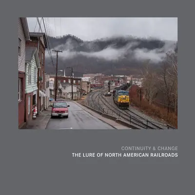 Continuidad y cambio: El atractivo de los ferrocarriles norteamericanos - Continuity & Change: The Lure of North American Railroads