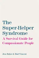 El síndrome del superayudante: guía de supervivencia para personas compasivas - Super-Helper Syndrome - A Survival Guide for Compassionate People