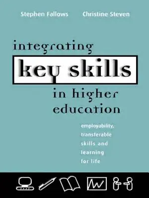 Integración de las competencias clave en la enseñanza superior: Empleabilidad, competencias transferibles y aprendizaje para la vida - Integrating Key Skills in Higher Education: Employability, Transferable Skills and Learning for Life
