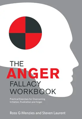 La falacia de la ira: Ejercicios prácticos para superar la irritación, la frustración y la ira - The Anger Fallacy Workbook: Practical Exercises for Overcoming Irritation, Frustration and Anger