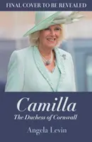 Camilla, duquesa de Cornualles: de marginada a futura reina consorte - Camilla, Duchess of Cornwall - From Outcast to Future Queen Consort