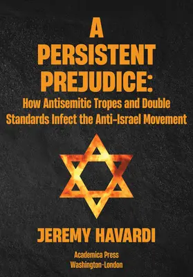 Un prejuicio persistente: Tropos antisemitas y dobles raseros en el movimiento antiisraelí - A Persistent Prejudice: Anti-Semitic Tropes and Double Standards in the Anti-Israel Movement