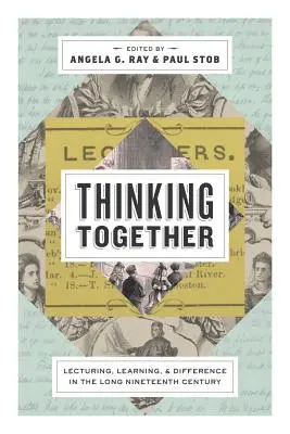 Pensar juntos: Conferencias, aprendizaje y diferencias en el largo siglo XIX - Thinking Together: Lecturing, Learning, and Difference in the Long Nineteenth Century