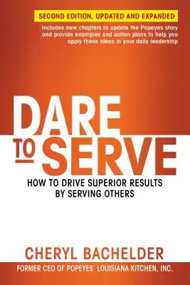 Atrévete a servir: Cómo obtener resultados superiores sirviendo a los demás - Dare to Serve: How to Drive Superior Results by Serving Others